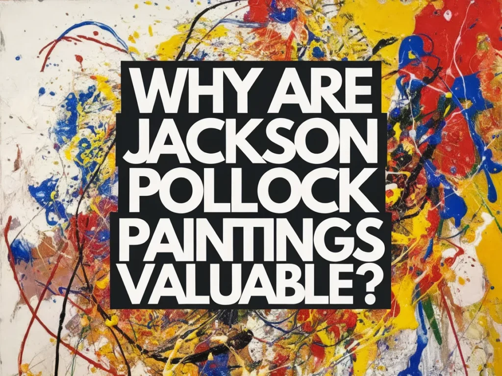 Colorful abstract painting with bold text asking why Jackson Pollock paintings are valuable, highlighting the significance of his art.